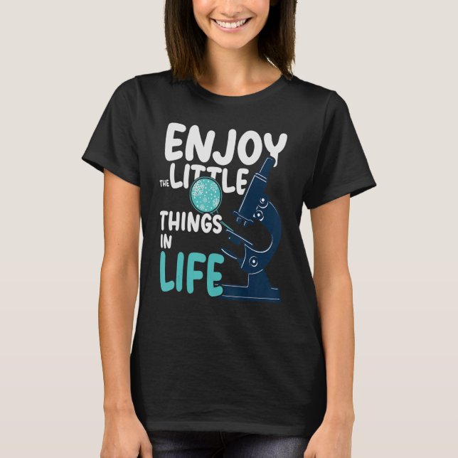 Enjoy The Little Things In Life Microscope science T-Shirt (Front)