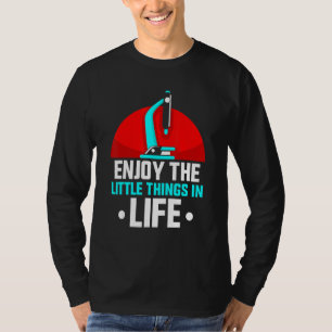 Enjoy The Little Things In Life Microscopes Micros T-Shirt