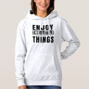 Enjoy The Little Things inspirational quotes Hoodie