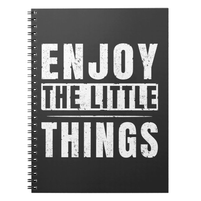 Enjoy The Little Things inspirational quotes Notebook (Front)