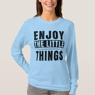 Enjoy The Little Things inspirational quotes T-Shirt
