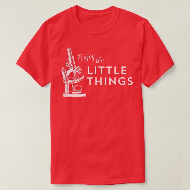 Enjoy the Little Things - Microscope Science  T-Shirt (Design Front)