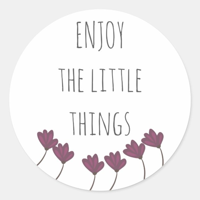 Enjoy the Little Things motivational Classic Round Sticker (Front)