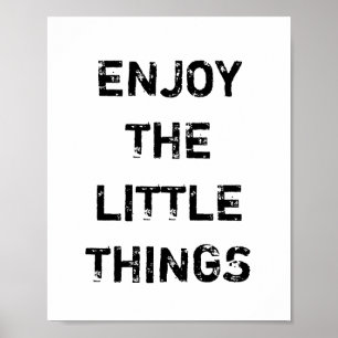 ENJOY THE LITTLE THINGS. POSTER