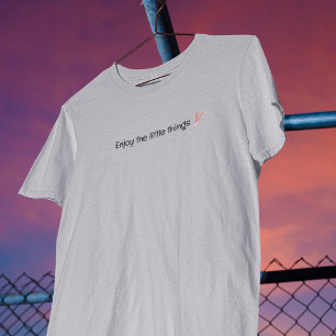 Enjoy The Little Things Quote T-Shirt