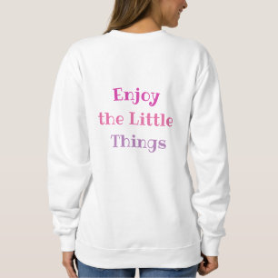 Enjoy the Little Things T-Shirt Sweatshirt