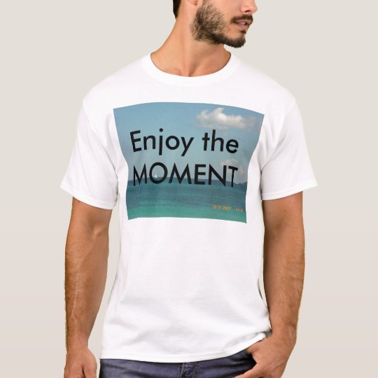Enjoy the Moment T-Shirt