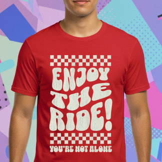 Enjoy The Ride! You're Not Alone T-Shirt