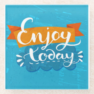 Enjoy Today Glass Coaster