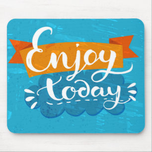 Enjoy Today Mouse Mat
