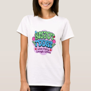 Enjoy Today T-Shirt