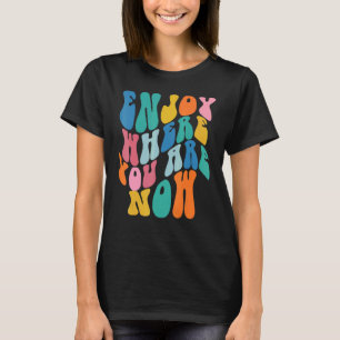 Enjoy Where You Are Now Print On Back Positive Quo T-Shirt