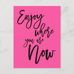 Enjoy Where You Are Now Quote Black Script Pink Postcard