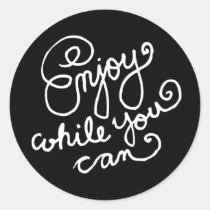 Enjoy While You Can 2 Classic Round Sticker