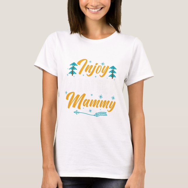 Enjoy Winter Mammy - Festive Winter T-Shirt (Front)
