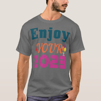 Enjoy Your 2023 T-Shirt