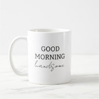 Enjoy Your Coffee Handsome Good Morning Mug, 