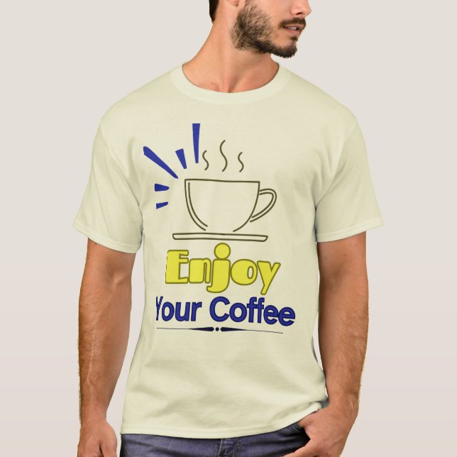 Enjoy Your Coffee T-Shirt (Front)