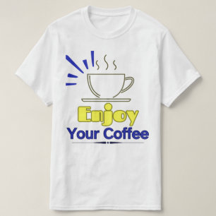 Enjoy Your Coffee T-Shirt