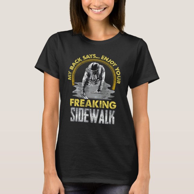 Enjoy Your Freaking Sidewalk Concrete WorkerFinish T-Shirt (Front)