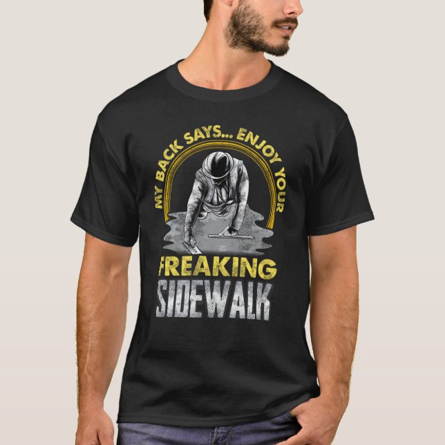 Enjoy Your Freaking Sidewalk Concrete WorkerFinish T-Shirt (Front)