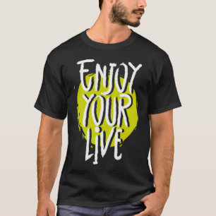 Enjoy your life 1 T-Shirt
