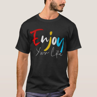 ‘Enjoy Your Life’ Premium T-Shirt: Live Life Fully T-Shirt