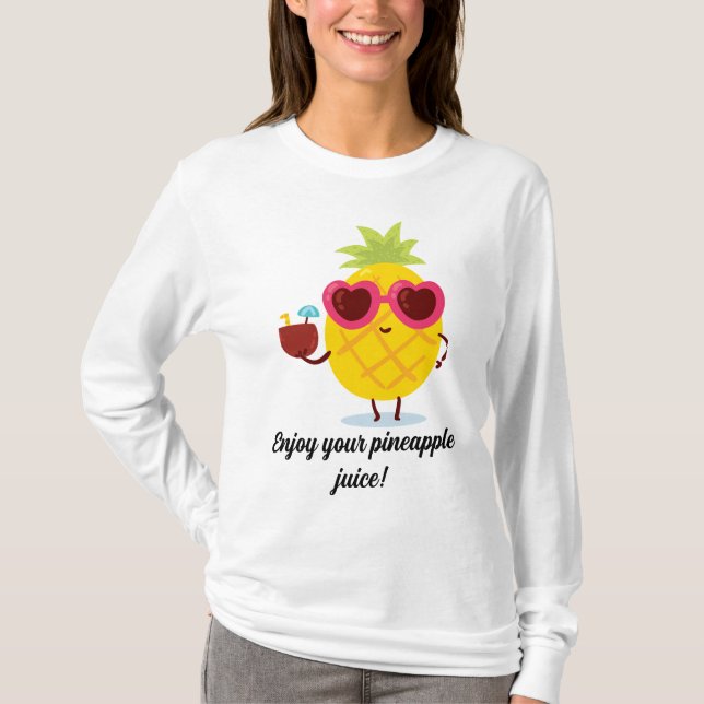 Enjoy your pineapple juice  T-Shirt (Front)