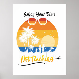 Enjoy Your Time Not Teaching - Funny Summer Vacati Poster