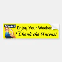 Enjoy Weekends Off? Thank The Unions - Bumper Sticker