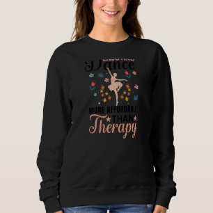 Enjoying Dance Is Therapy Ballet Ballerina Dancer Sweatshirt