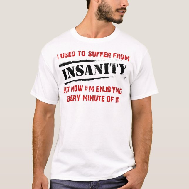 Enjoying Insanity Funny Shirt (Front)