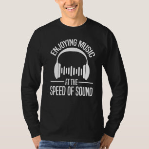 Enjoying Music At The Speed Of Sound Audio Tech E T-Shirt