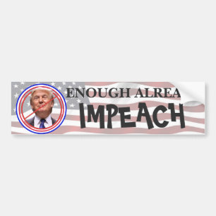 Enough Already, Impeach!!  Anti Trump Bumper Bumper Sticker