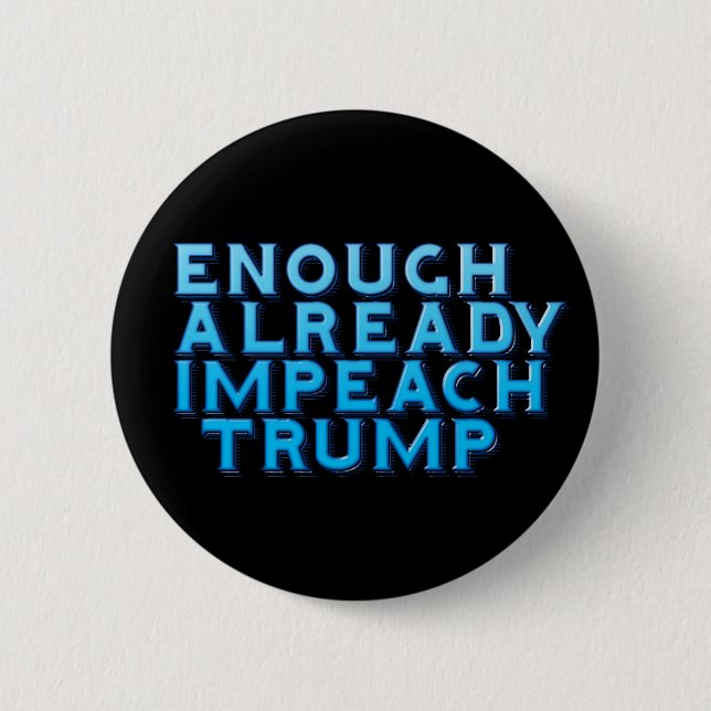 Enough Already Impeach Trump Button (Front)