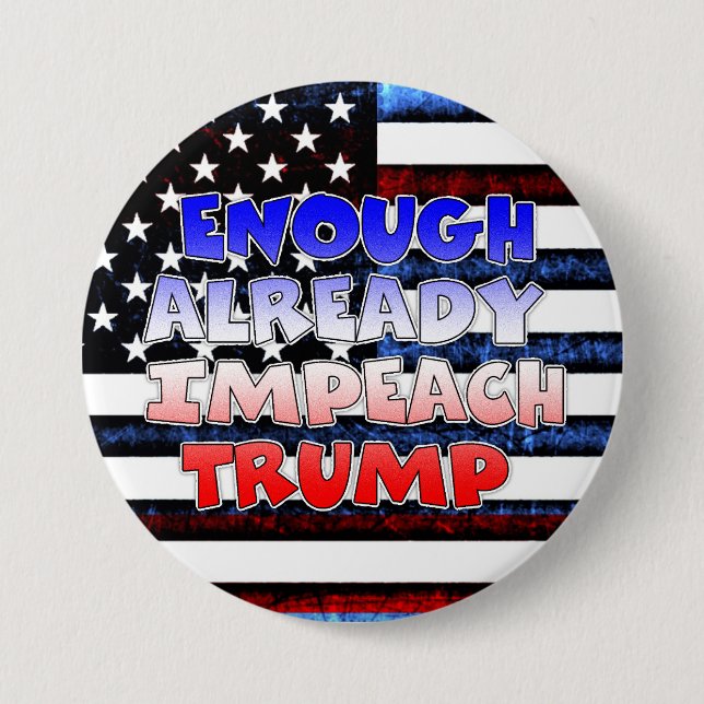 Enough Already Impeach Trump Button (Front)
