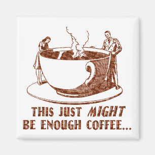 Enough Coffee? Magnet