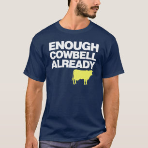 Enough Cowbell Already T-Shirt