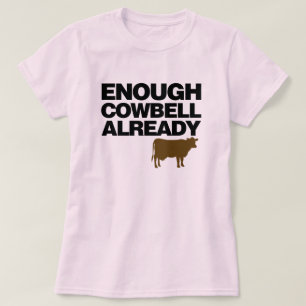 Enough Cowbell Already T-Shirt