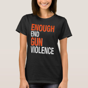 Enough End Gun Violence Anti Gun Awareness Day T-Shirt