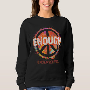 Enough End Gun Violence Awareness Day 2023 we Wear Sweatshirt