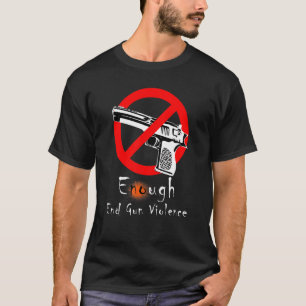 Enough End Gun Violence No Gun Anti Violence No Gu T-Shirt