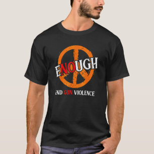 Enough End Gun Violence No Gun Awareness Day Wear T-Shirt