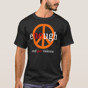 Enough End Gun Violence No Gun Awareness Day Wear T-Shirt