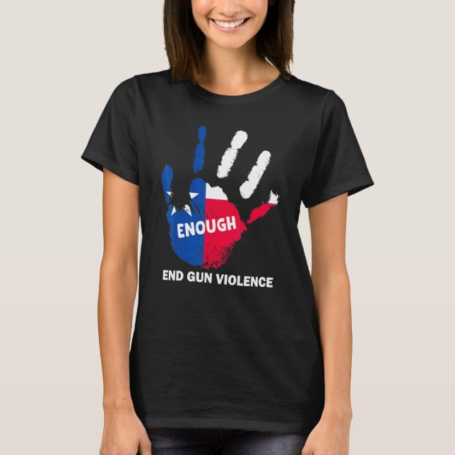 Enough End Gun Violence No Gun Texas Flag Protect  T-Shirt (Front)
