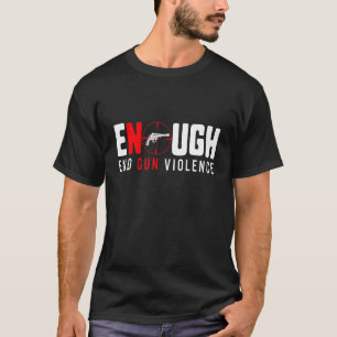 Enough End Gun Violence No Gun Violence Awareness T-Shirt