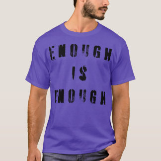 Enough Is Enough 1 T-Shirt