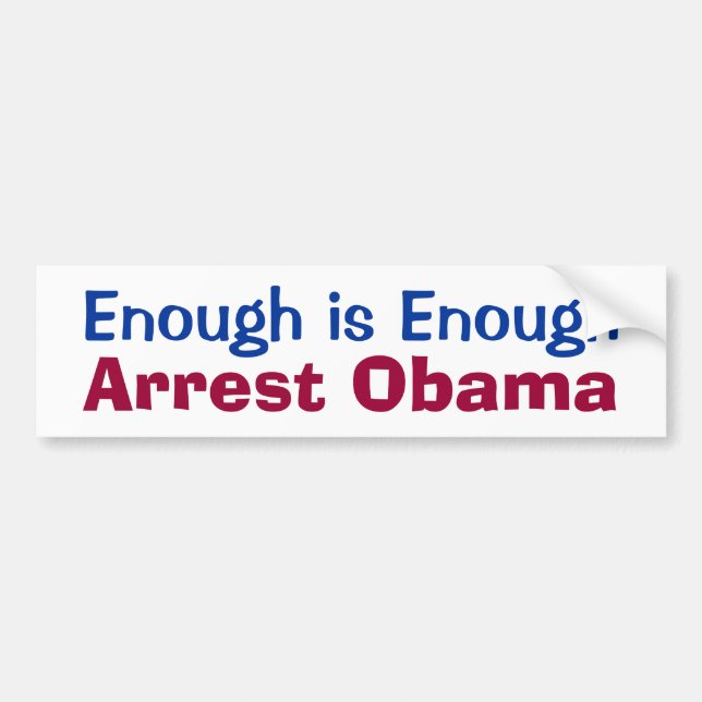 Enough is Enough - Arrest Obama Bumper Sticker (Front)