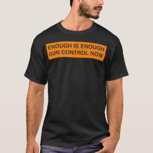enough is enough  control now T-Shirt