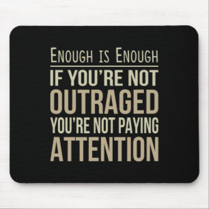 Enough Is Enough - If You're Not Outraged - Anti-t Mouse Mat